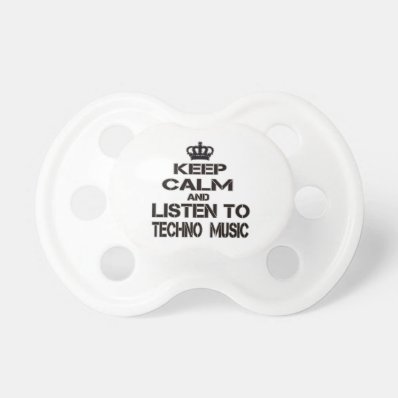 Keep Calm And Listen To Techno Music BooginHead Pacifier