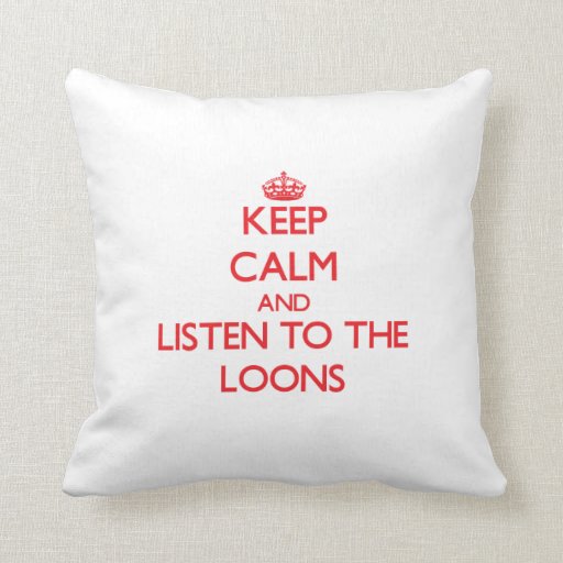 Keep calm and listen to the Loons Throw Pillows Zazzle