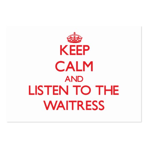Keep Calm and Listen to the Waitress Business Card Templates (front side)