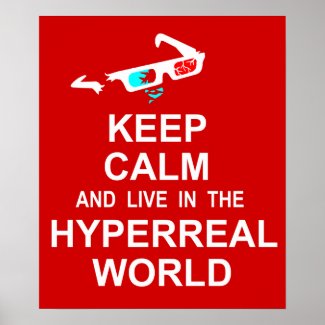Keep calm and live in the hyperreal world poster