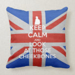 Keep Calm and Look as Those Cheekbones pillows