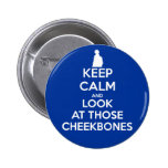 Keep Calm and Look at Those Cheekbones buttons