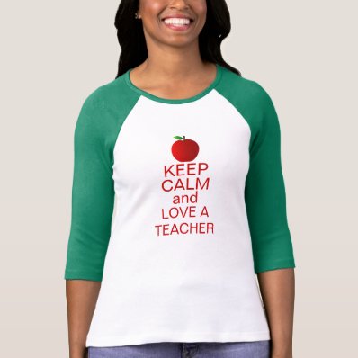 Keep Calm and Love A TEACHER T-shirts
