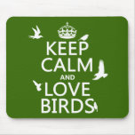 Keep Calm and Love Birds (any background color) Mousepads