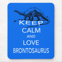 Keep Calm and Love Brontosaurus dinosaur print Mouse Pad