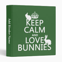 Keep Calm and Love Bunnies - all colors Vinyl Binder