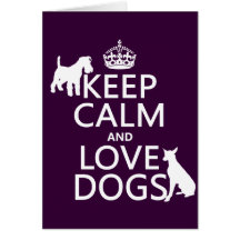 Keep Calm and Love Dogs - all colors Greeting Cards