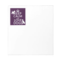 Keep Calm and Love Dogs - all colors Note Pads