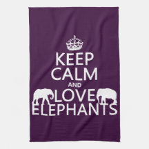 Keep Calm and Love Elephants (any color) Towel