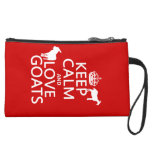 Keep Calm and Love Goats (any background color) Wristlet Clutches