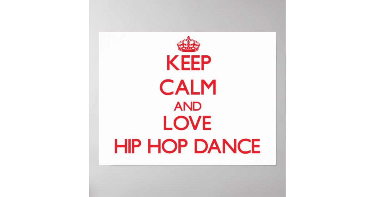 Keep calm and love Hip Hop Dance Poster | Zazzle