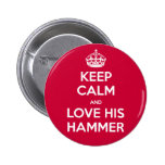 KEEP CALM and love his hammer buttons