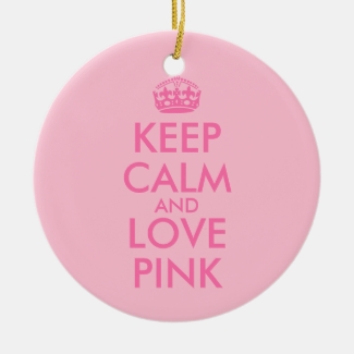 Keep Calm and Love Pink Custom Pink Color