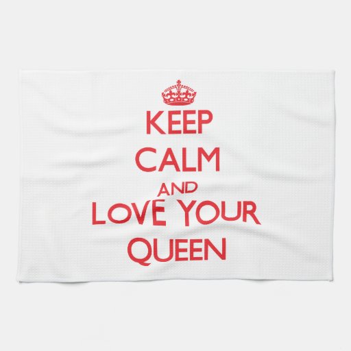 http://rlv.zcache.com/keep_calm_and_love_your_queen_hand_towel-r99d703c5cfb140f3901b36451e3ce5d9_2cf11_8byvr_512.jpg