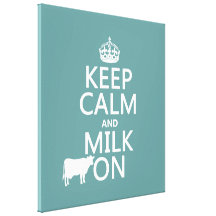 Keep Calm and Milk On (cows) (in all colors) Stretched Canvas Prints