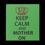 Keep Calm and Mother on notepads