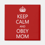 Keep Calm and Obey Mom Fridge Magnet