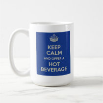 Keep Calm and Offer a Hot Beverage mugs