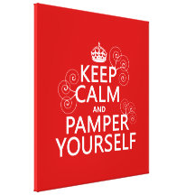Keep Calm and Pamper Yourself (any color) Gallery Wrapped Canvas