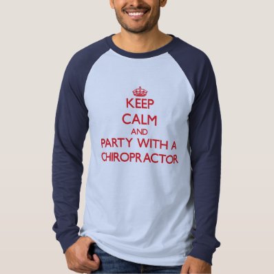 Keep Calm and Party With a Chiropractor Shirt