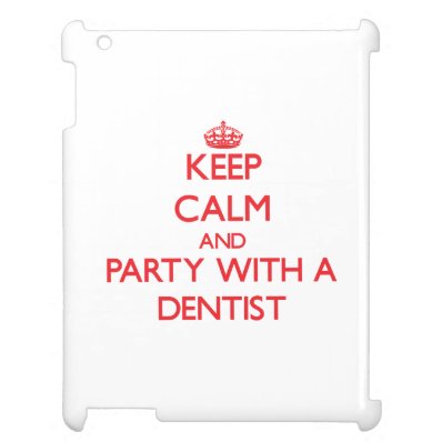 Keep Calm and Party With a Dentist Cover For The iPad