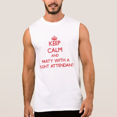 Keep Calm and Party With a Flight Attendant Sleeveless Shirts