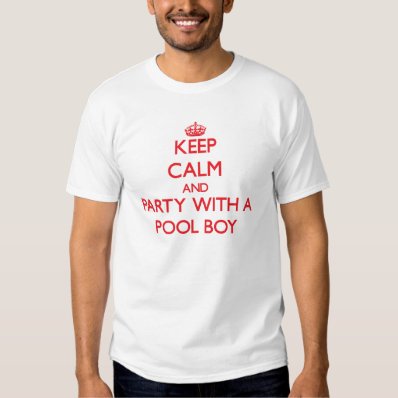 Keep Calm and Party With a Pool Boy Tshirt