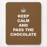 Keep Calm and Pass the Chocolate Mouse Pads