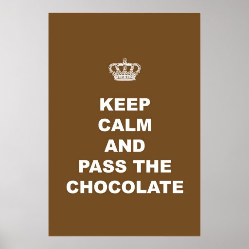 Keep Calm and Pass the Chocolate Posters