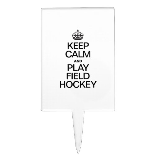 KEEP CALM AND PLAY FIELD HOCKEY CAKE PICKS