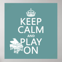 Keep Calm and Play On (Piano)(any background color Print