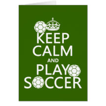 Keep Calm and Play Soccer (any color) Cards