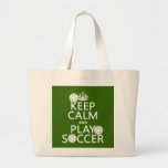 Keep Calm and Play Soccer (any color) Tote Bags