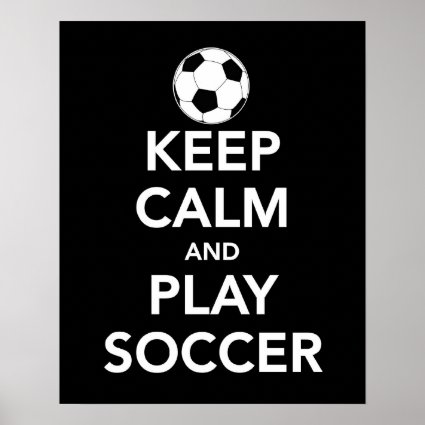 Keep Calm and Play Soccer print or poster Keep Calm and Play Soccer print or poster