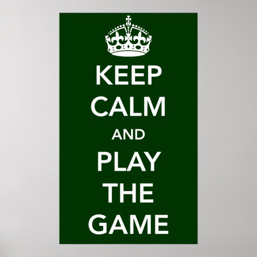 Keep Calm and Play the Game Poster | Zazzle