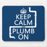 Keep Calm and Plumb On (plumber/plumbing) Mousepad