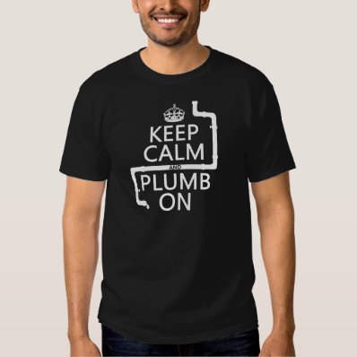 Keep Calm and Plumb On  plumber/plumbing  Shirt