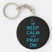 Keep Calm and Pray On Key Chains