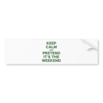 Keep Calm and Pretend Its the Weekend Bumper Sticker