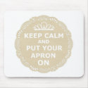 Keep Calm and Put Your Apron On mousepads