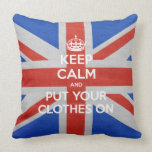 Keep Calm and Put Your Clothes On pillows
