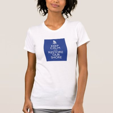 Keep Calm and Restore The Shore Shirt