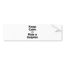 Keep Calm and Ride a Dolphin Bumper Sticker