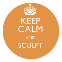 KEEP CALM AND SCULPT
