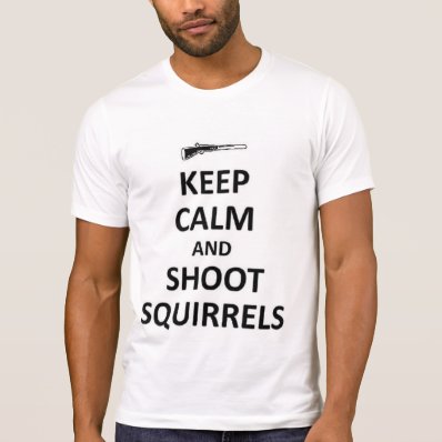 Keep calm and shoot squirrels tshirt