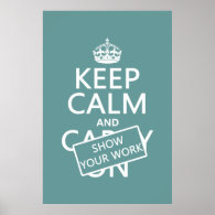 Keep Calm and Show Your Work (any color) Posters