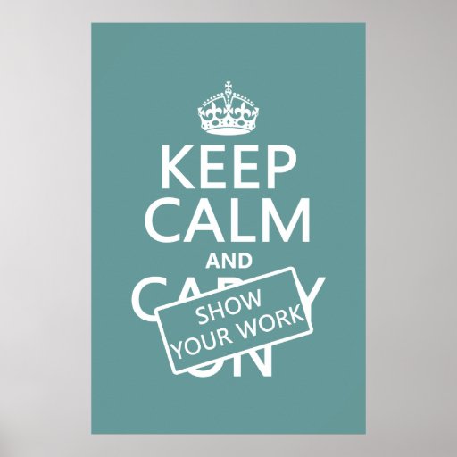 Keep calm and show your work image