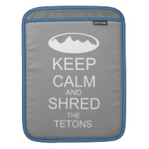 KEEP CALM and shred the Tetons sleeve silver Ipad Sleeves