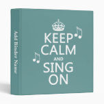 Keep Calm and Sing On - all colors 3 Ring Binder