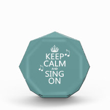 Keep Calm and Sing On - all colors Acrylic Award